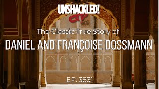 UNSHACKLED Audio Drama Podcast  3831 Daniel and Françoise Dossmann [upl. by Seravat674]