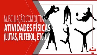 MUSCULAÇÃO E AS OUTRAS ATIVIDADES FÍSICAS [upl. by Eellah]