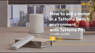 How to add a Somfy motor in a TaHoma switch environment with TaHoma pro  Installer profile [upl. by Rotciv]