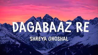 Shreya Ghoshal  Dagabaaz Re  Lyrics [upl. by Wilen573]