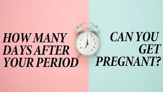 How Many Days After Your Period Can You Get Pregnant [upl. by Orin660]