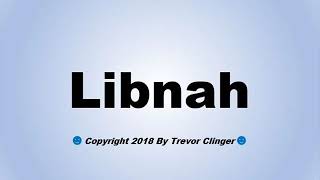 How To Pronounce Libnah [upl. by Areht]