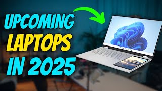 Top 10 Upcoming Laptops in 2025 You Shouldn’t Miss [upl. by Zetta]