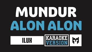 Karaoke  Ilux  Mundur Alon Alon Koplo [upl. by Ahsha175]