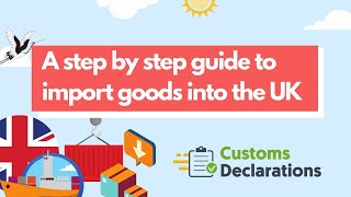 A step by step guide to import goods into the UK  CustomsDeclarationsUK [upl. by Bellda]