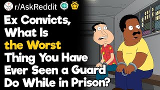 Ex Convicts What Is the Worst Thing You Have Ever Seen a Guard Do While in Prison [upl. by Cadmann]