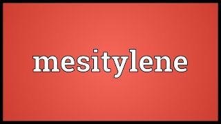 Mesitylene Meaning [upl. by Toomin353]