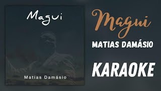 Magui  Matias Damásio Karaoké [upl. by Enyahs]