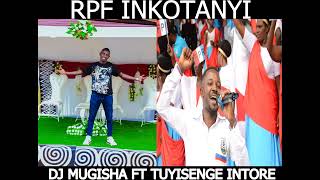 RPF INKOTANYI BY DJ MUGISHA FT TUYISENGE INTORE [upl. by Eade]