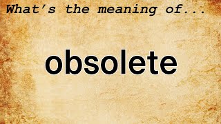 Obsolete Meaning  Definition of Obsolete [upl. by Abert]