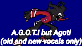 FNF AGOTI but Agoti old and new vocals only [upl. by Jat]