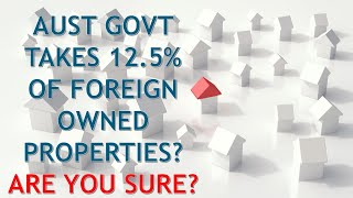 Can Australia really take 125 of real estate sold by a foreign owner  Foreign Resident CGT rules [upl. by Tiloine628]