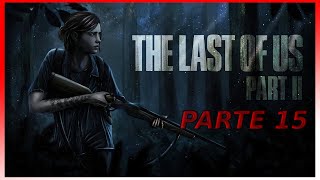 The Last Of Us 2 Capitulo 15 [upl. by Assedo551]