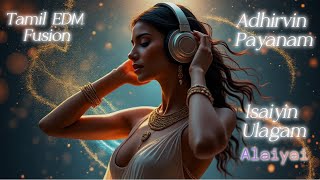 Adhirvin Payanam  Isaiyin Ulagam  Alaiyai  Concept Music  Tamil Electronic Fusion Music [upl. by Eelimaj461]