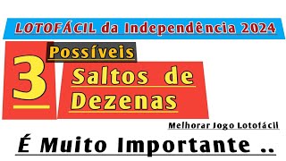 3 Possíveis SALTOS  TRIPLOS  ou ➕ Dezenas na LOTOFÁCIL da Independência deste Ano [upl. by Besse]