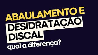 ABAULAMENTO E DESIDRATAÇÃO DISCAL QUAL A DIFERENÇA [upl. by Zitvaa262]