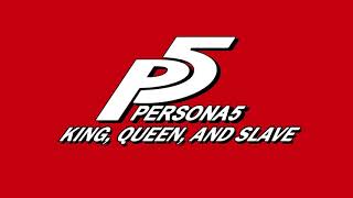 King Queen and Slave  Persona 5 [upl. by Ylenats]