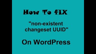 How to fix quotnonexistent changeset UUIDquot WordPress problemsolutions [upl. by Esital]