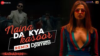 Naina Da Kya Kasoor Remix  AndhaDhun  Ayushmann Khurrana  Radhika Apte  Amit Trivedi  DJ Amit B [upl. by Aicnatsnoc]