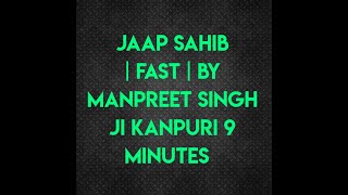 Jaap Sahib  Fast  By Manpreet singh ji Kanpuri  9 minutes  smooth voice [upl. by Nosnorb640]