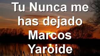 Nunca me has dejado  Marcos Yaroide [upl. by Anirt]