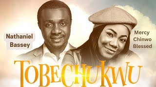 TOBECHUKWU Praise God  NATHANIEL BASSEY feat MERCY CHINWO BLESSED nathanielbassey mercychinwo [upl. by Namien981]