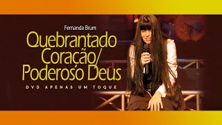 Fernanda Brum  Quebrantado Coração Poderoso Deus  DVD Apenas Um Toque [upl. by Notnyw]