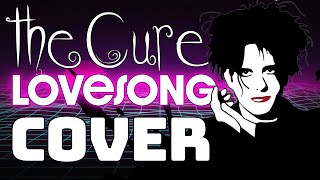 The Cure Lovesong 1989 Cover [upl. by Ybur429]