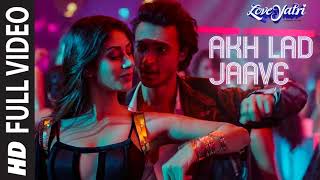 Full Video Akh Lad Jaave  Loveyatri  Aayush SWarina H Badshah Tanishk BagchiJubin N Asees K [upl. by Elimac]