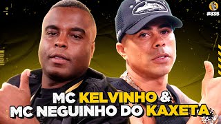 MC KELVINHO amp MC NEGUINHO DO KAXETA  Podpah 835 [upl. by Felicle968]