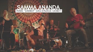 SAMMA ANANDA  Wäre quotDANKEquot das einzige Gebet [upl. by Indys99]