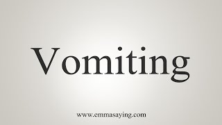 How To Say Vomiting [upl. by Chilcote]