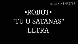 ROBOT  quotTU O SATANASquot LETRA [upl. by Phillane591]