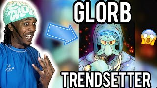 GLORB  Trendsetter Official Audio REACTION  SQUIDWARD SOLO FINALLY🔥 [upl. by Lisle]