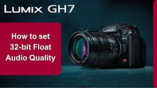 How to enable 32 bit Float Audio Rec Quality on LUMIX GH7 [upl. by Athallia]