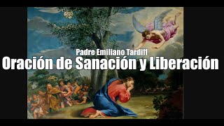 Oración de Sanación y Liberación Padre Emiliano Tardiff [upl. by Billye]