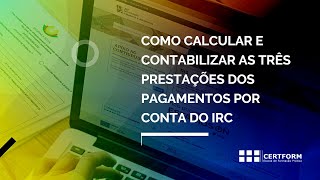 🧮 Como calcular e contabilizar as três prestações dos pagamentos por conta do IRC [upl. by Eibbil58]