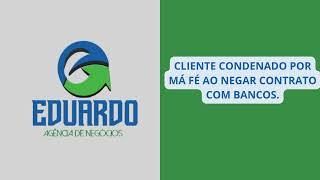 CLIENTE CONDENADO POR MÁ FÉ AO NEGAR CONTRATO COM FINANCEIRAS Eduardo Agência de Negócios [upl. by Oralia]