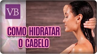 Como Hidratar o Cabelo Corretamente  Você Bonita 120318 [upl. by Draw812]