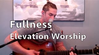 Fullness by Elevation Worship  Acoustic Cover  Ken Eberline [upl. by Dichy]