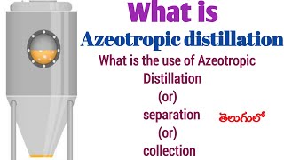 what is Azeotropic Distillation Use of azeotropic Distillation or separation or  Collection [upl. by Phares]