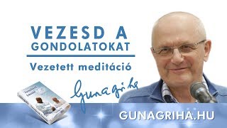 Vezesd a gondolatokat  Gunagriha  vezetett meditáció 20180729 [upl. by Westlund520]