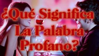 ¿Qué Significa La Palabra Profano [upl. by Cozmo]