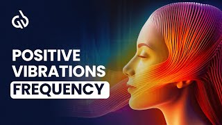 Positive Vibrations Frequency  Binaural Beats for Positive Energy [upl. by Chemesh]