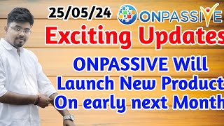 ONPASSIVE Exciting Updates  ONPASSIVE Will Launch New Product On early next Month [upl. by Aural]