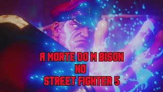 A Morte do MBison no Street Fighter 5 [upl. by Noni565]