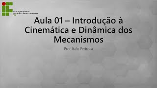 Aula 01  Introdução à Cinemática e Dinâmica dos Mecanismos [upl. by Ruella]