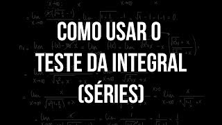 Como usar o Teste da Integral [upl. by Annekim]