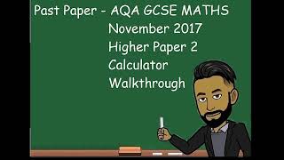 AQA GCSE MATHS NOVEMBER 2017 HIGHER Paper 2 Calculator Walkthrough [upl. by Eceinert]