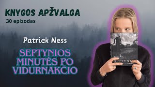 Knygos apžvalga Patrick Ness SEPTYNIOS MINUTĖS PO VIDURNAKČIO [upl. by Wetzell]